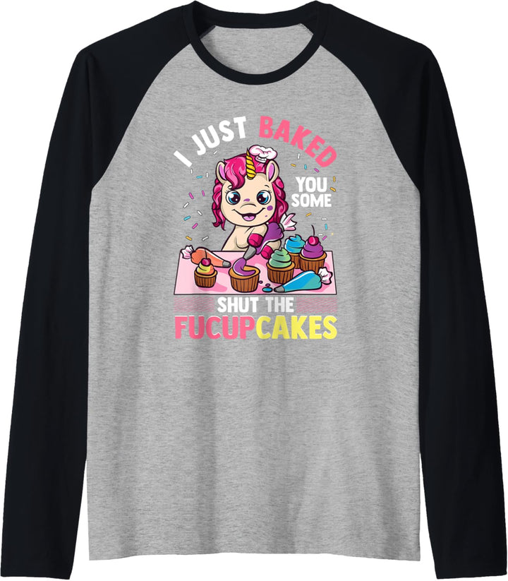 I Just Baked You Some Shut The Fucupcakes Unicorn Baker Gift Raglan