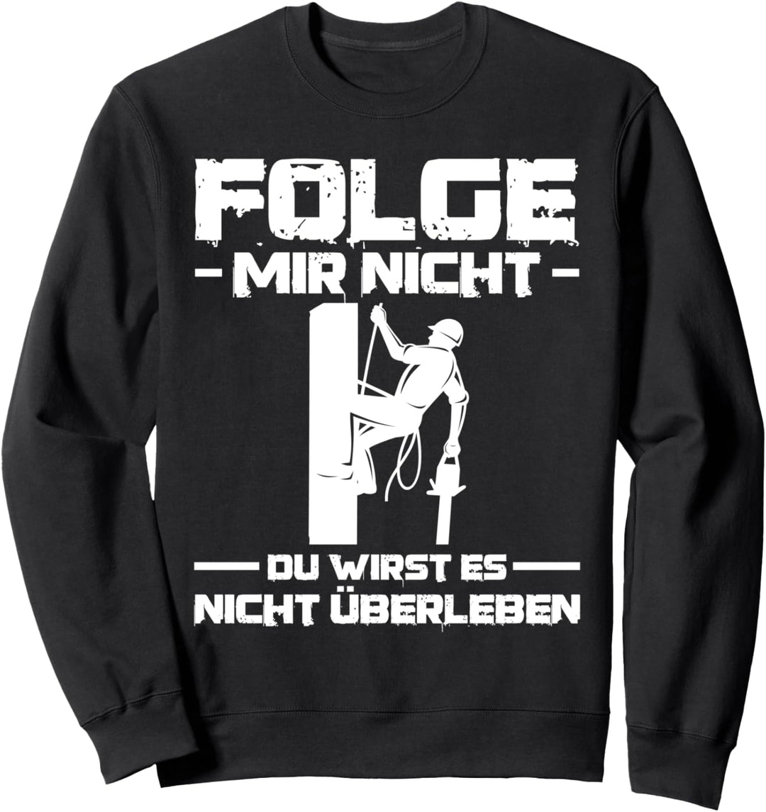Folge mir nicht Baumpfleger Baumkletterer Sweatshirt
