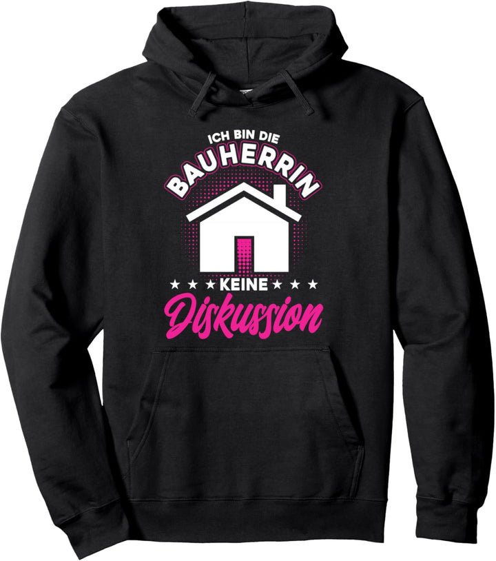 Ich Bin Die Bauherrin Keine Diskussion Mama Bauherrin Pullover Hoodie