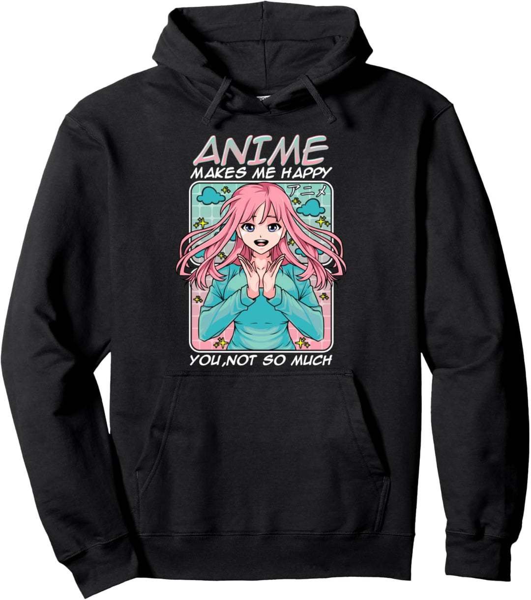 Anime Makes Me Happy, You Not So Much Funny Anime Lover Pun Pullover Hoodie