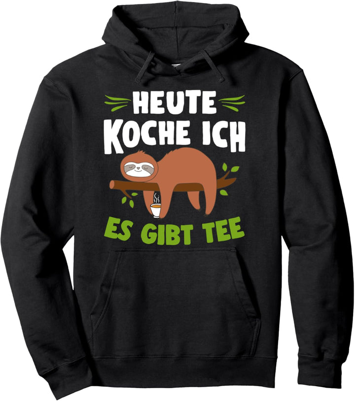 Heute Koche Ich Es Gibt Tee Faultier Kochen Pullover Hoodie