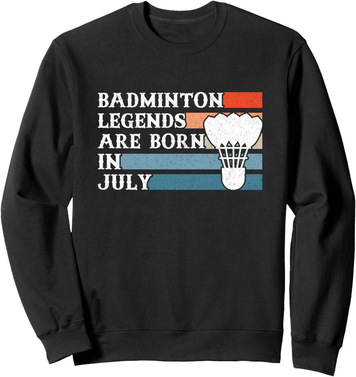 Badminton Legends Are Born In July Federballspieler Sweatshirt