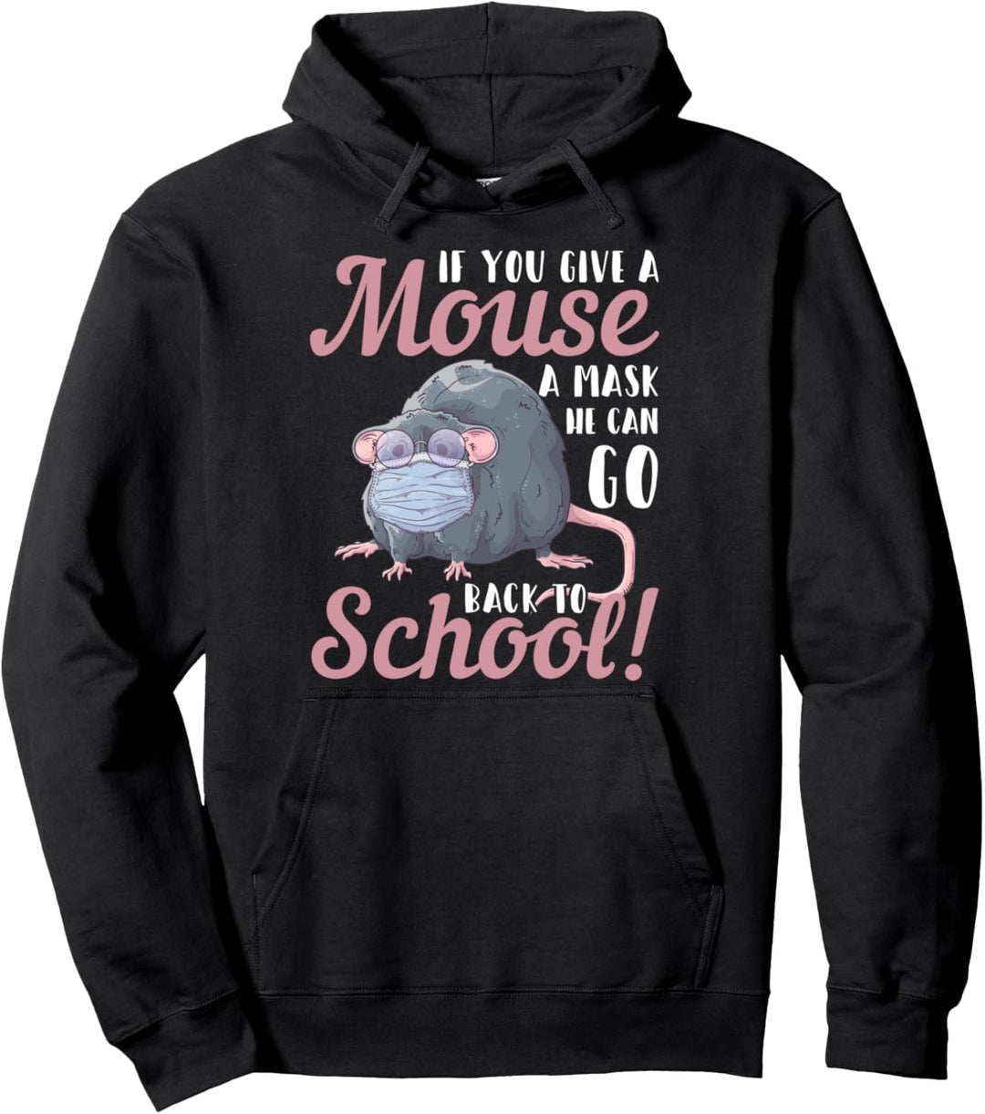 Funny If You Give A Mouse A Mask He Can Go Back To School Pullover Hoodie