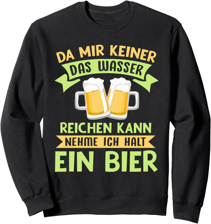 Da mir keiner das Wasser reichen kann - Trink Spruch Bier Sweatshirt