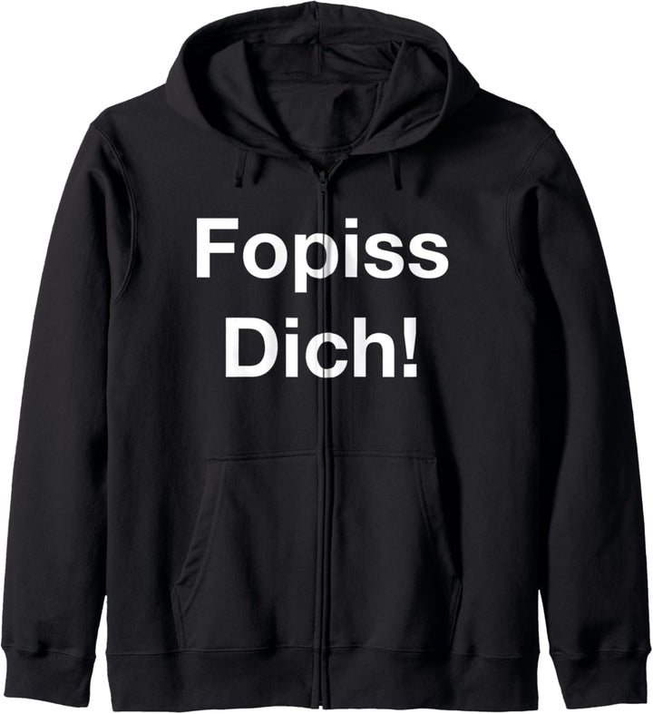 Fopiss dich ! Hau ab - Lustig Männer Damen Deutsche Sprüche Kapuzenjacke