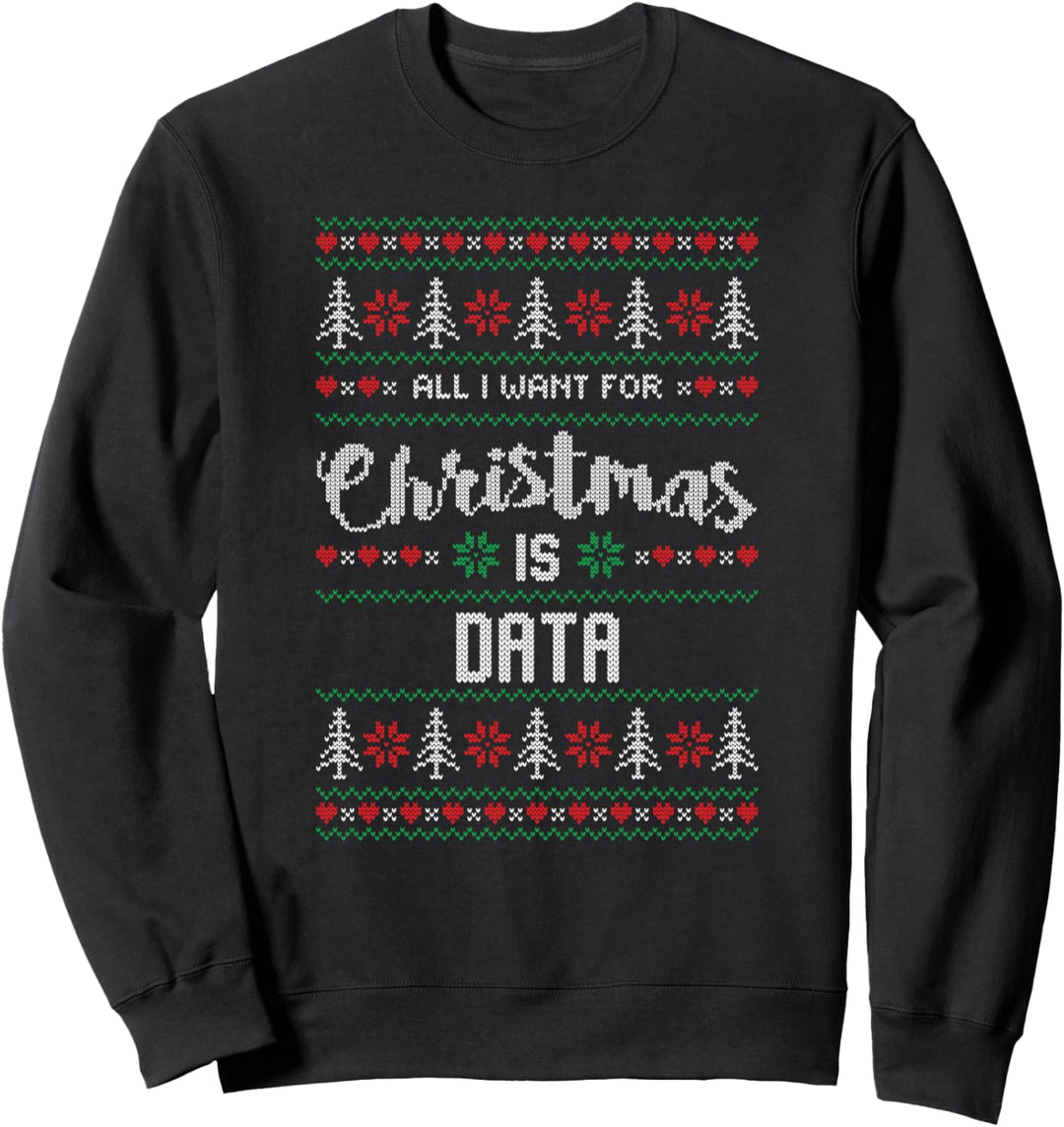 All I Want For Christmas Is Data Science Gifts Sweatshirt