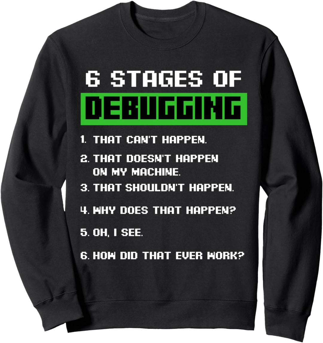 6 Stages of Debugging Softwareentwickler Programmierer Sweatshirt