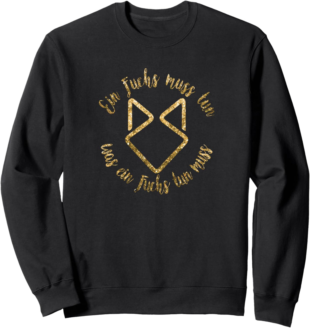 Ein Fuchs muss tun was ein Fuchs tun muss Sweatshirt