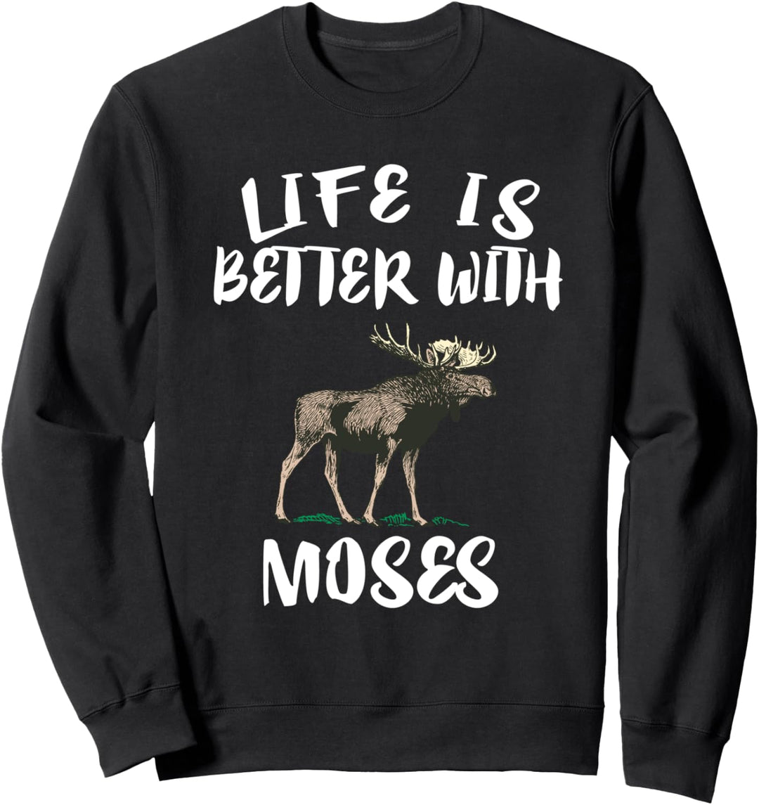 Life Is Better With Moses Animal Gift Sweatshirt