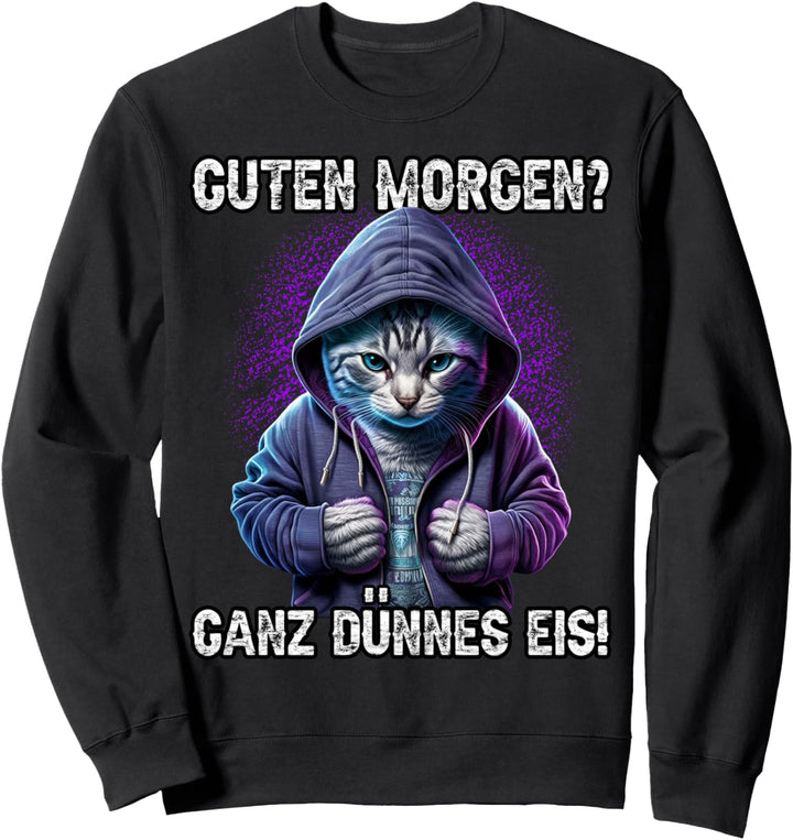 Guten Morgen? Ganz Dünnes Eis! Lustiges Katzen Kaffee Sweatshirt