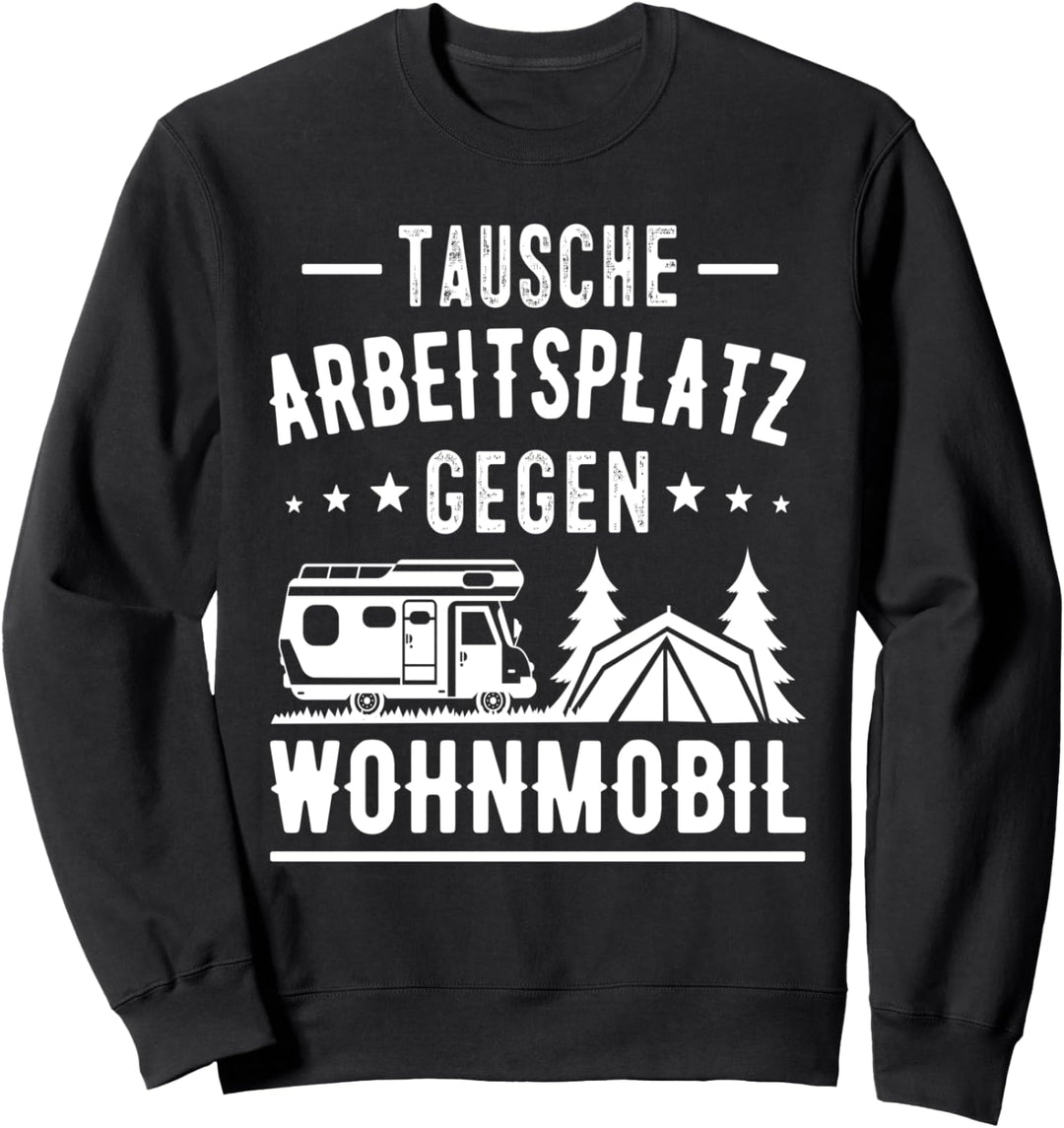 Tausche Arbeitsplatz gegen Wohnmobil Sweatshirt
