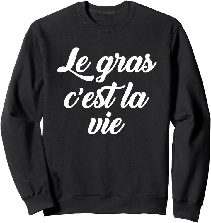 Le Gras C’est La Vie Sweatshirt