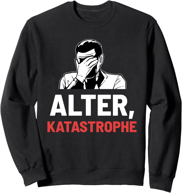Alter Katastrophe Katastrophal Lustig Geschenk Sweatshirt