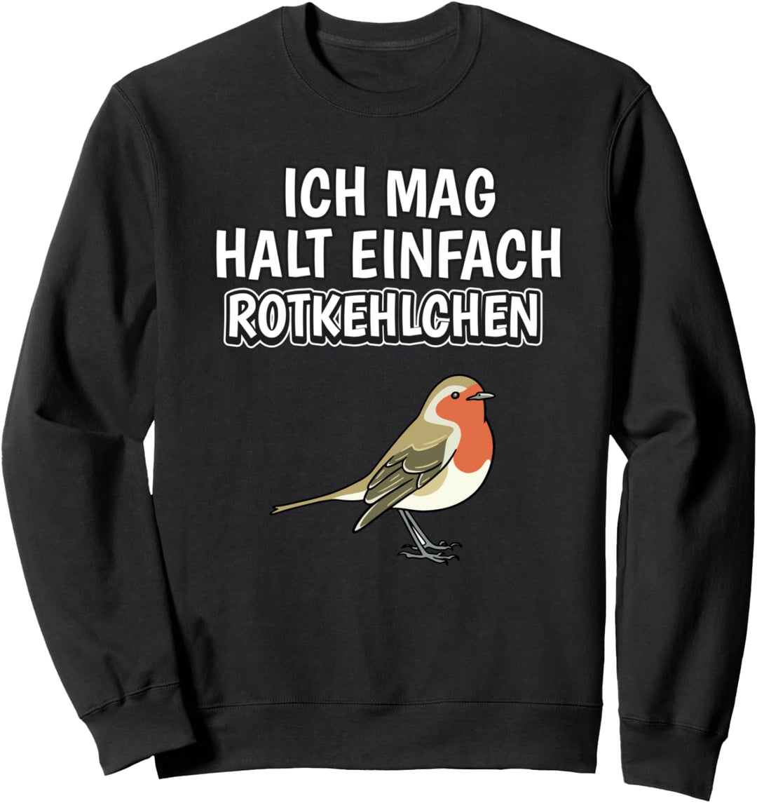 Lustiger Rotkehlchen Spruch Ich mag halt einfach Rotkehlchen Sweatshirt