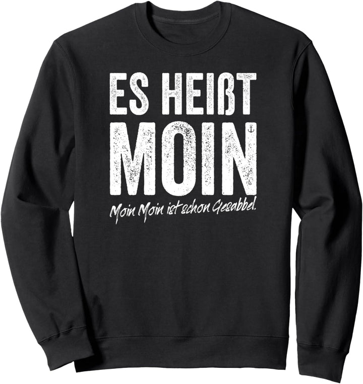 Es Heisst Moin Moin Moin Ist Schon Gesabbel Hamburg Norden Sweatshirt