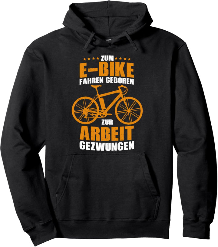 Zum E-Bike fahren geboren &amp; zur Arbeit gezwungen! Pullover Hoodie