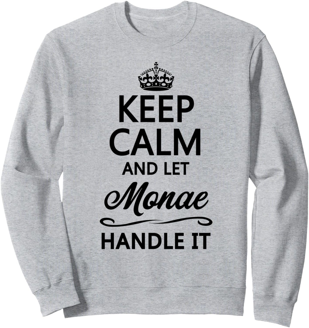 KEEP CALM and let MONAE Handle It | Funny Name Gift - Sweatshirt