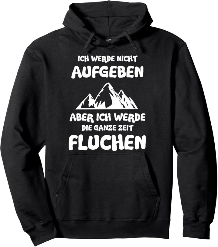 Ich werde nicht aufgeben aber ich werde Fluchen Bergsteiger Pullover Hoodie