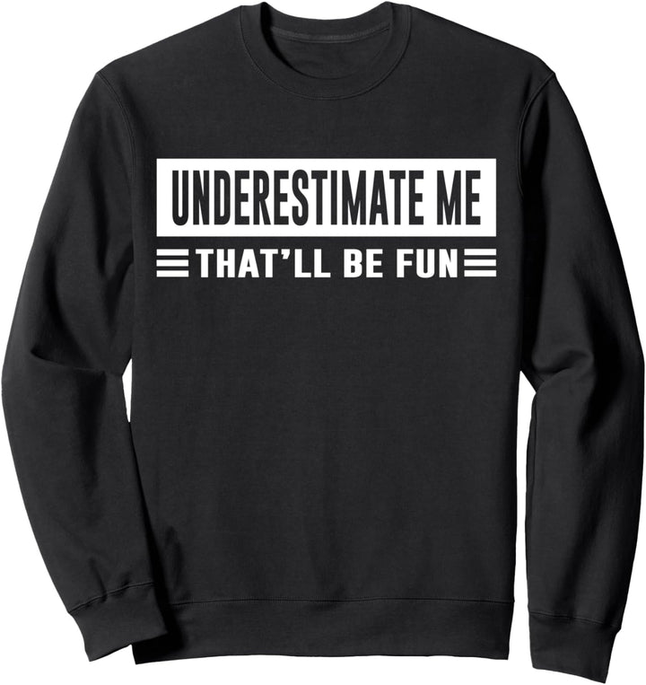 Lustiges Sarkasmus-Zitat Underestimate Me That&