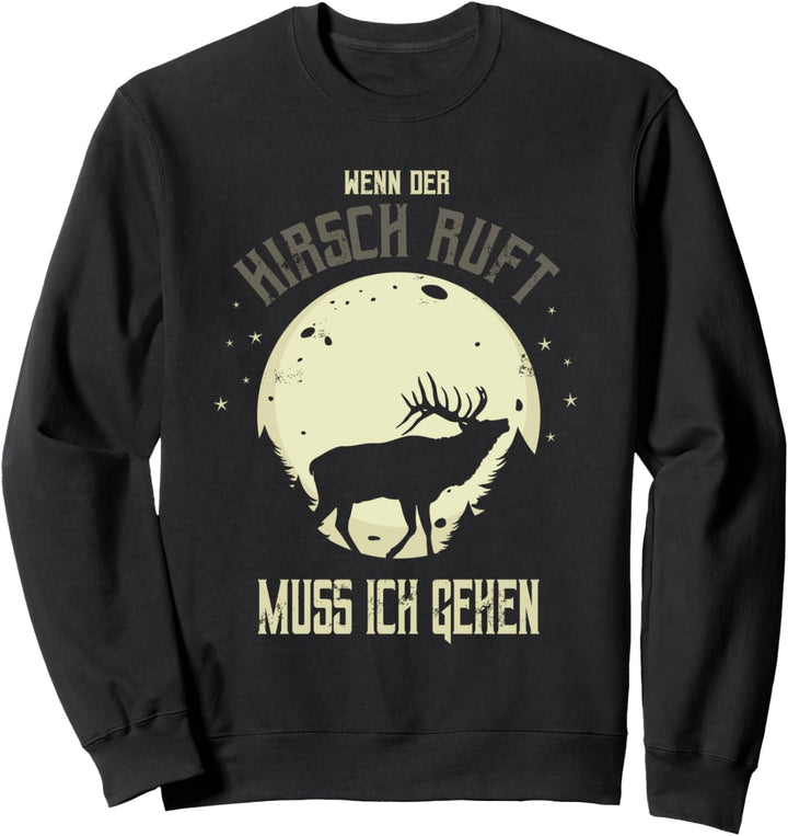 Wenn der Hirsch Ruft muss ich gehen Jäger Jagd Sweatshirt