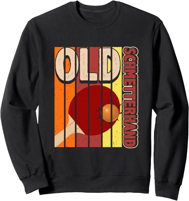 Old Schmetterhand Tischtennis Spruch Witz Lustig Sweatshirt