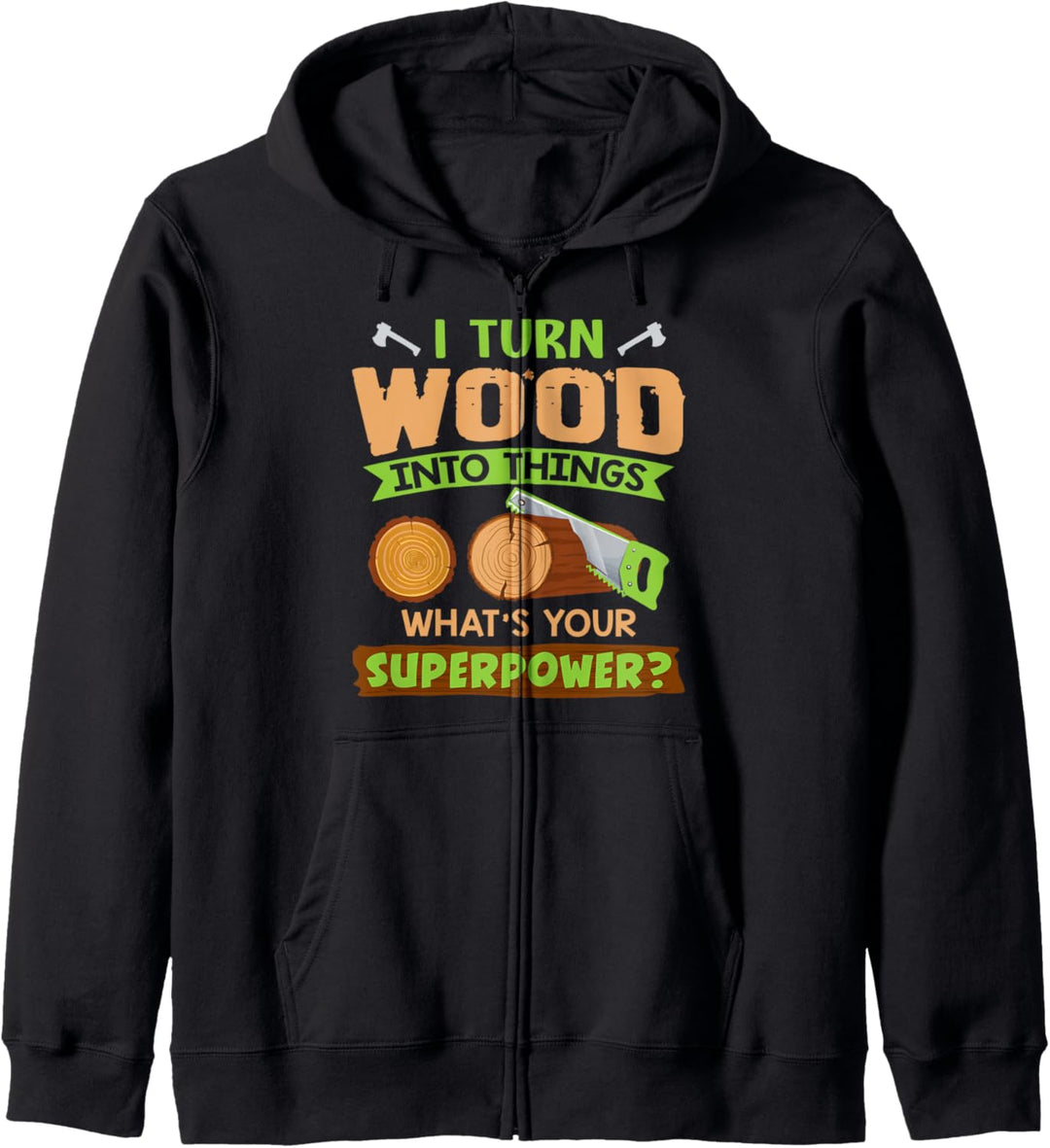 Woodworking I Turn Wood into Things Superpower Woodworker Kapuzenjacke