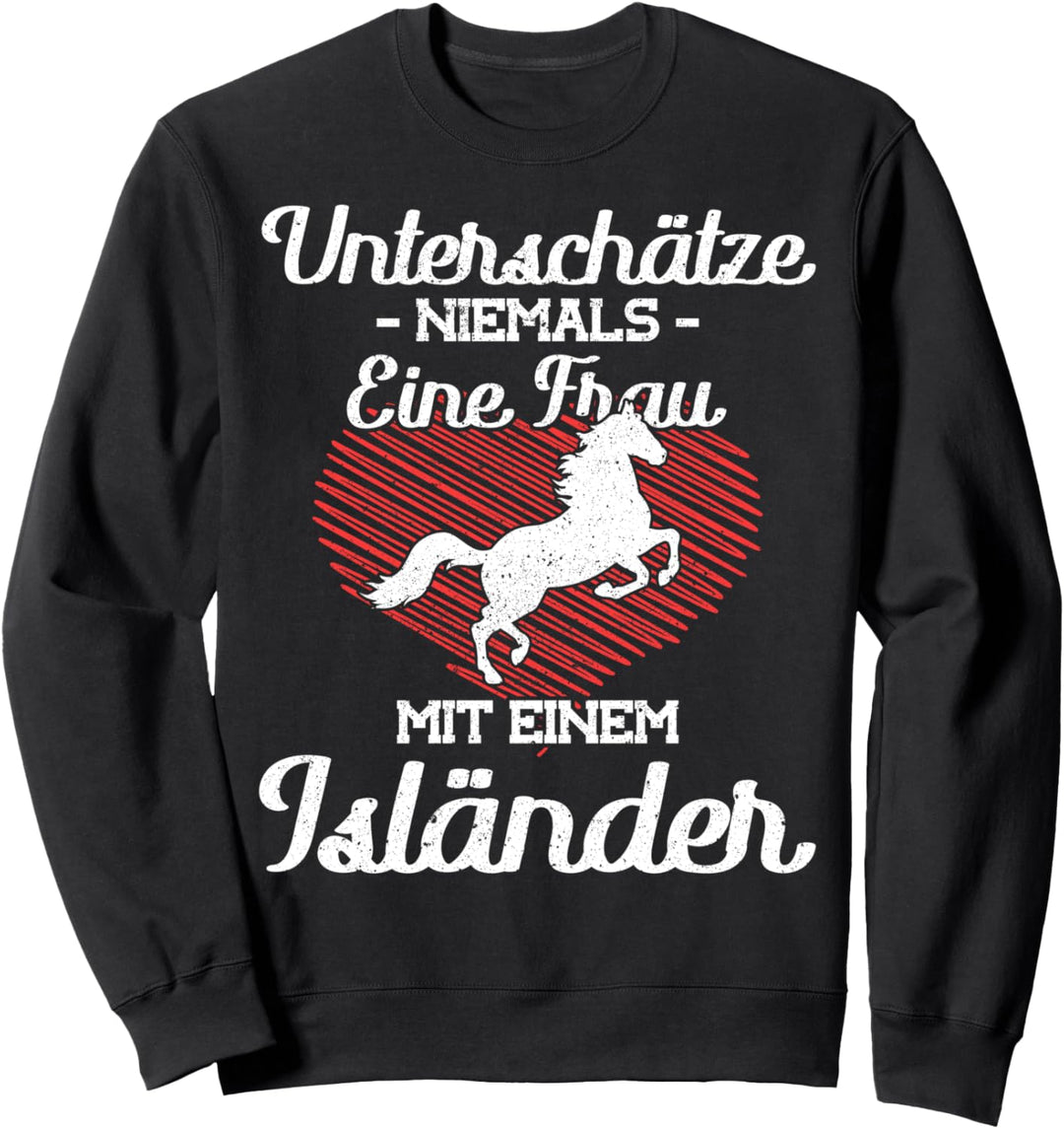 Unterschätze Niemals eine Frau mit einem Isländer Pferde Sweatshirt