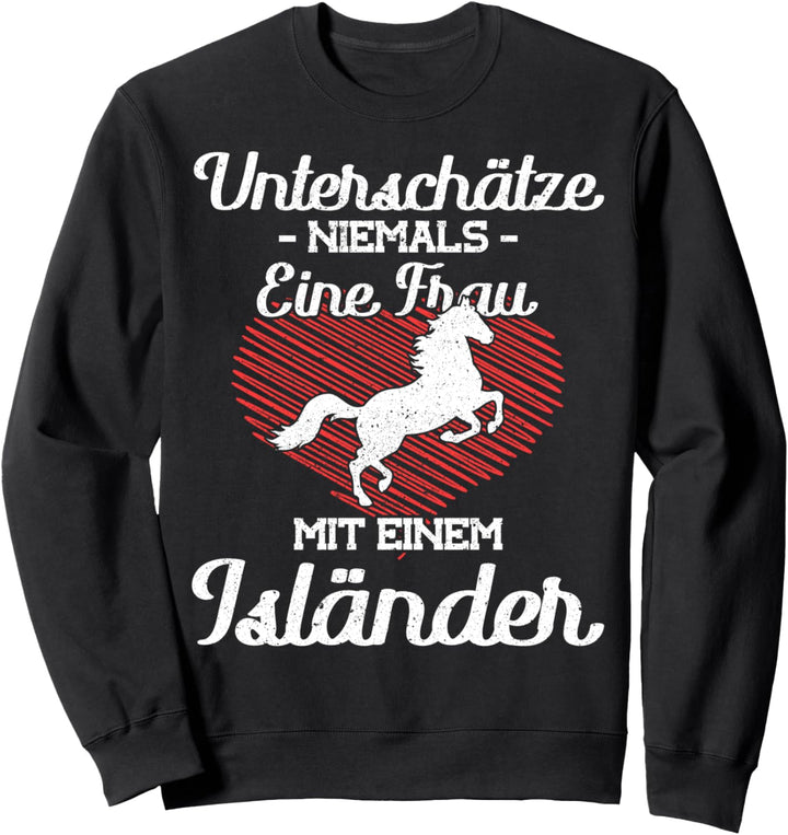 Unterschätze Niemals eine Frau mit einem Isländer Pferde Sweatshirt