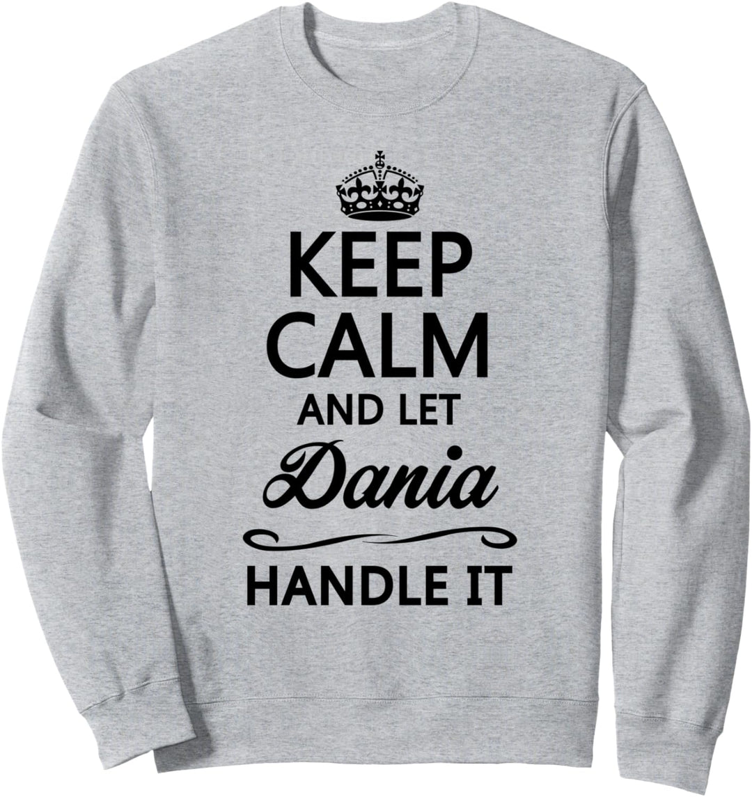 KEEP CALM and let DANIA Handle It | Funny Name Gift - Sweatshirt