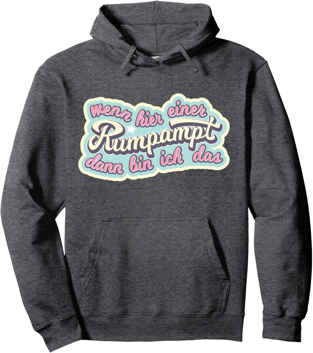 Wenn hier einer rumpampt, dann bin ich das Pullover Hoodie