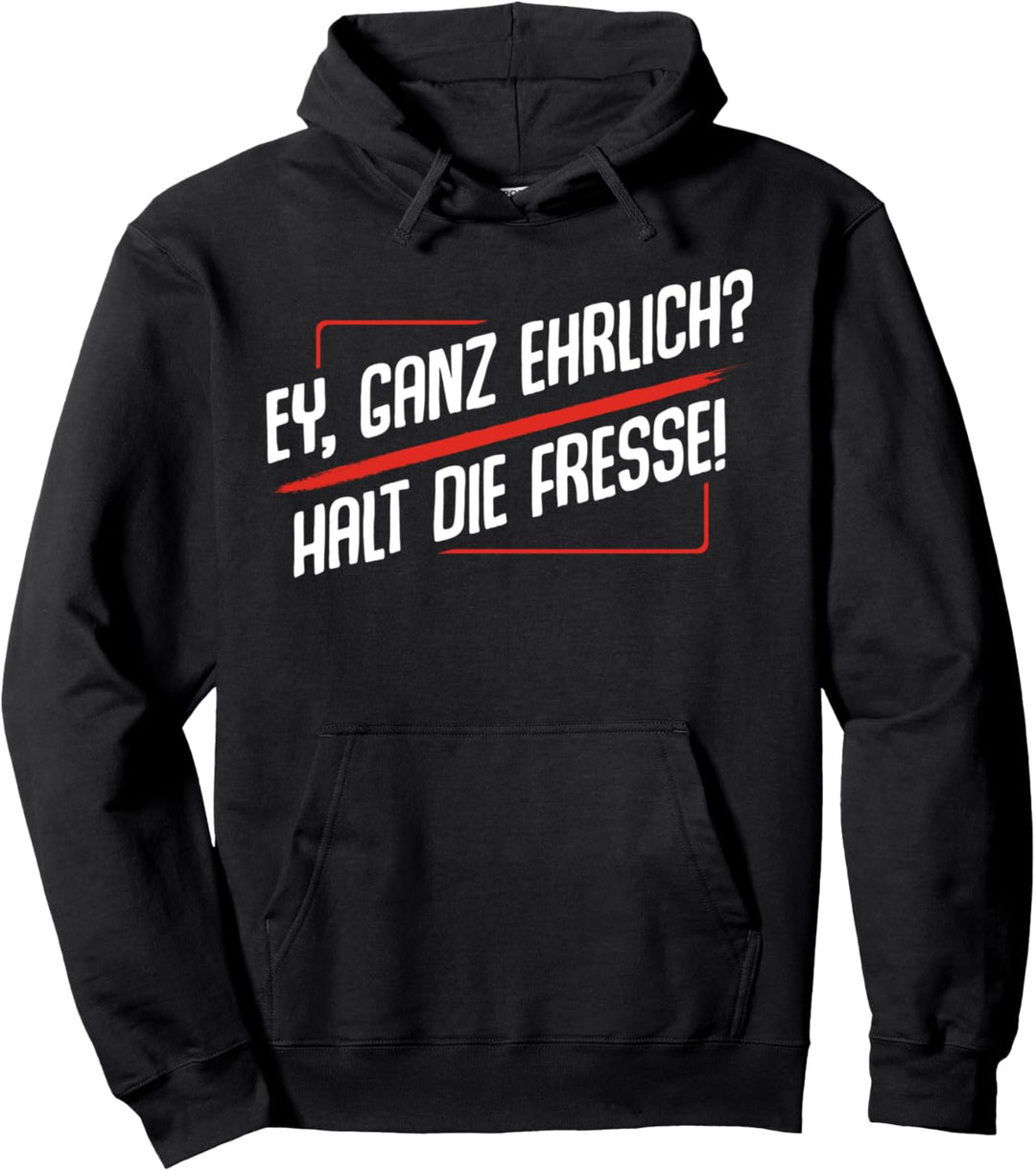Ey Ganz Ehrlich Halt Die Fresse Sarkasmus Lustig Witzig Pullover Hoodie