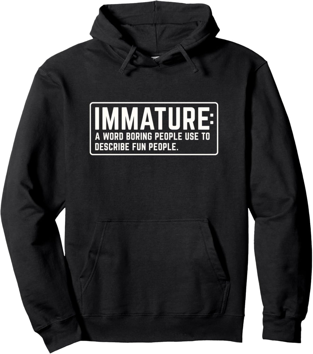 Funny Sarcastic Immature boring people definition Pullover Hoodie