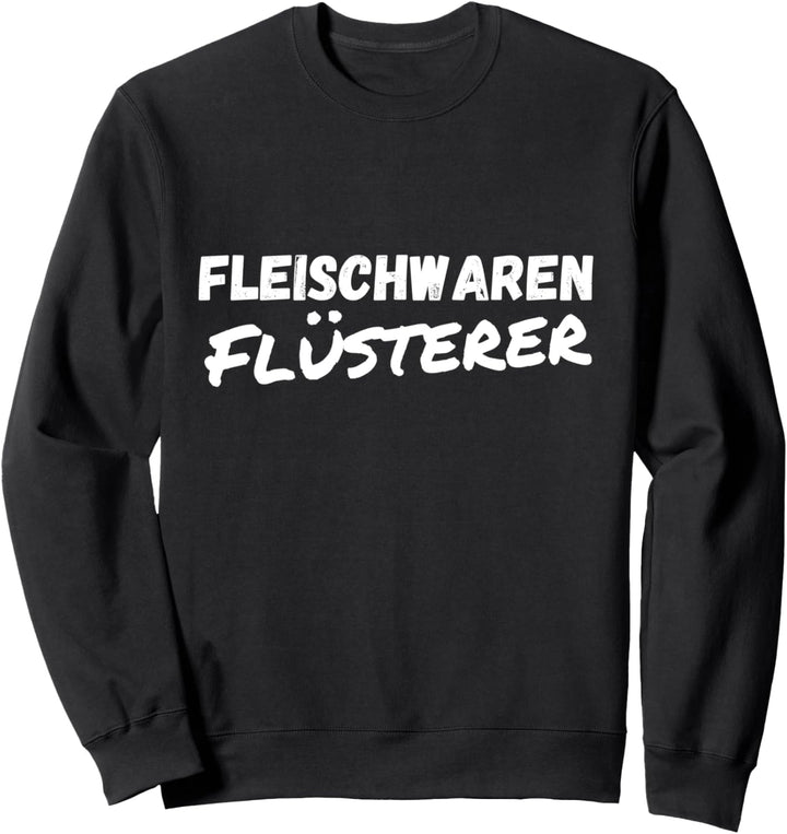 Fleischwaren Flüsterer Metzger Beruf Arbeit Lustiger Spruch Sweatshirt