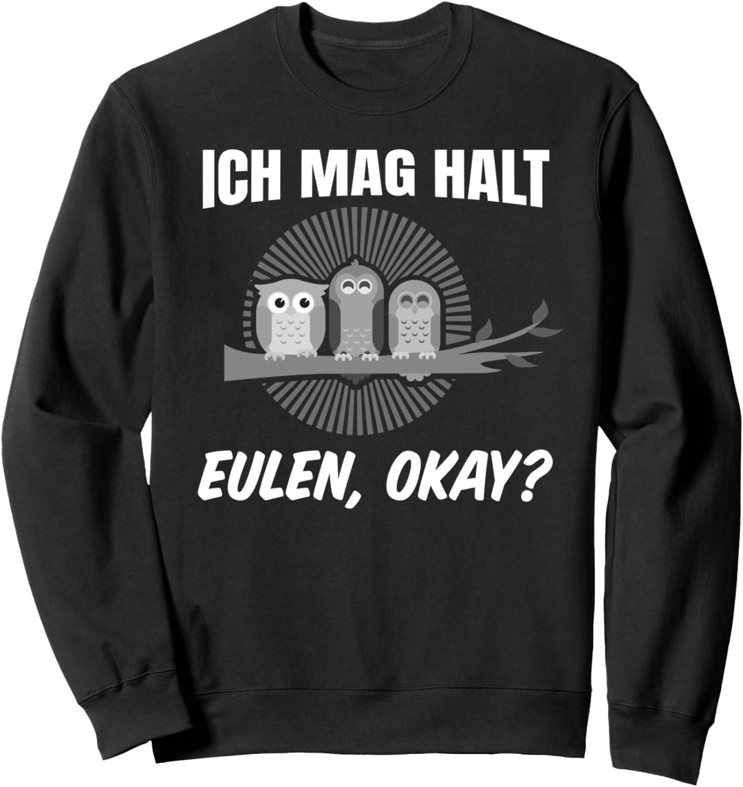 Ich Mag Halt Eulen, Okay? Lustiger Owl Eule Spruch I Eulen Sweatshirt