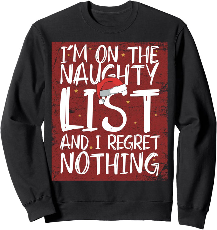 On The Naughty Christmas List and I Regret Nothing Funny Bad Sweatshirt