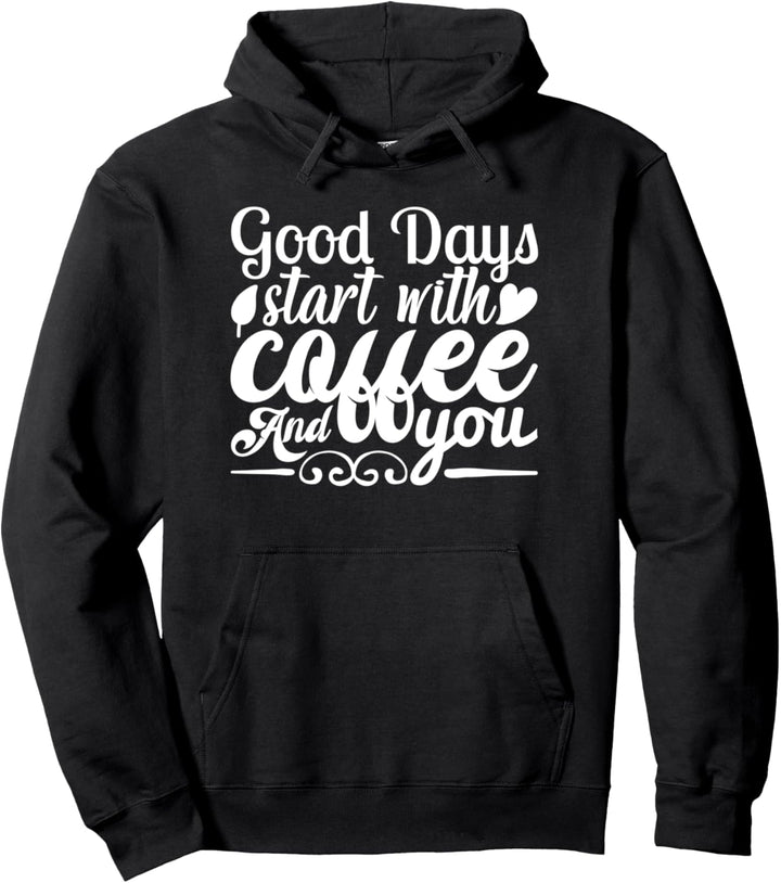 Coffee Lover Funny - Guten Tag, Start mit Kaffee und dir Pullover Hoodie