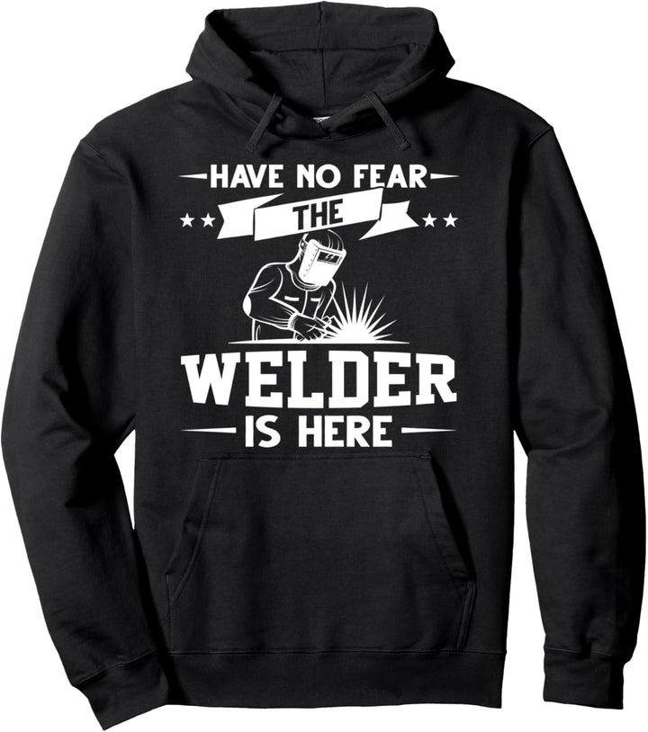 Haben Sie keine Angst, dass der Welder da ist, Schweisser. Pullover Hoodie