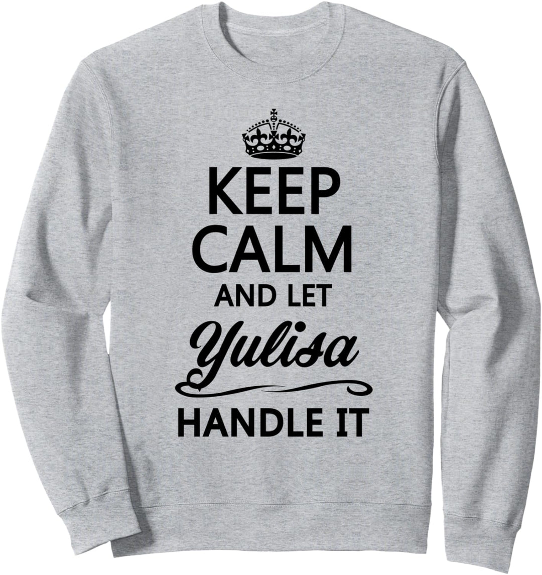 KEEP CALM and let YULISA Handle It | Funny Name Gift - Sweatshirt