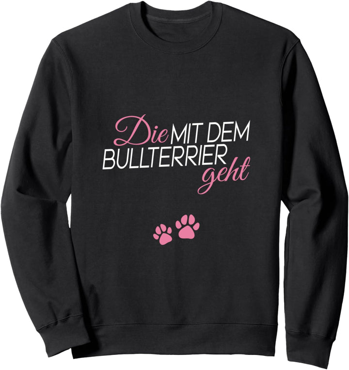 Die mit dem Bullterrier geht Sweatshirt