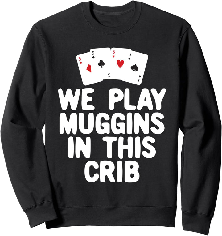 We Play Muggins in this Crib | Funny Cribbage Sweatshirt