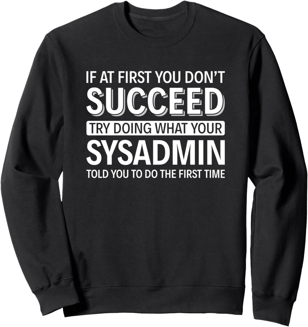 Wenn Sie anfangs keinen Erfolg haben - Systemadministrator Sweatshirt