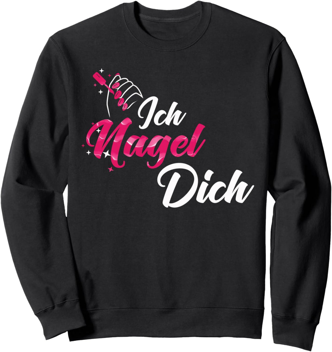 Ich nagle Dich Nageldesigner Sweatshirt
