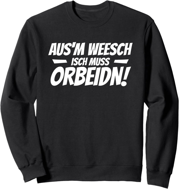 Aus dem Weg ich muss arbeiten sächsischer Dialekt Sachsen Sweatshirt