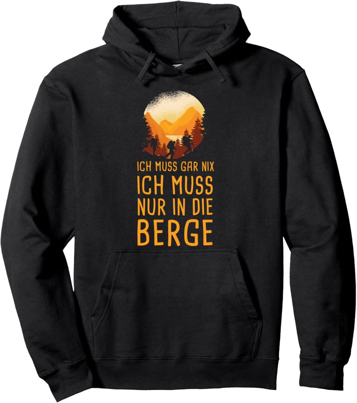 Ich Muss Gar Nix Ich Muss Nur in die Berge Pullover Hoodie