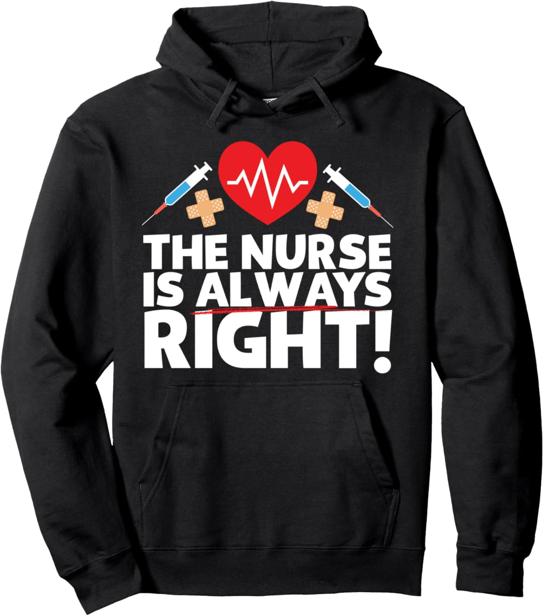 The nurse is always right Krankenschwester Geschenkidee Pullover Hoodie