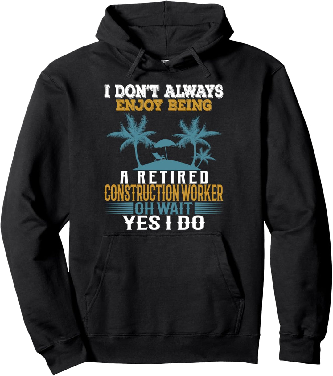 Ich geniesse es nicht immer, ein pensionierter Bauarbeiter zu sein Pullover Hoodie