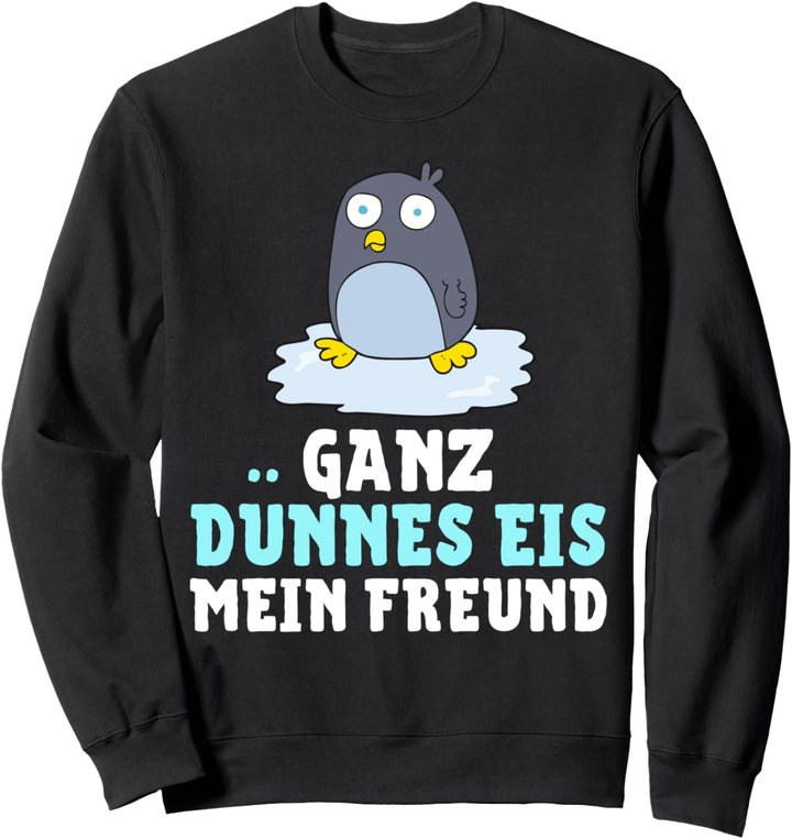 Pinguin - GANZ DÜNNES EIS MEIN FREUND! Sweatshirt