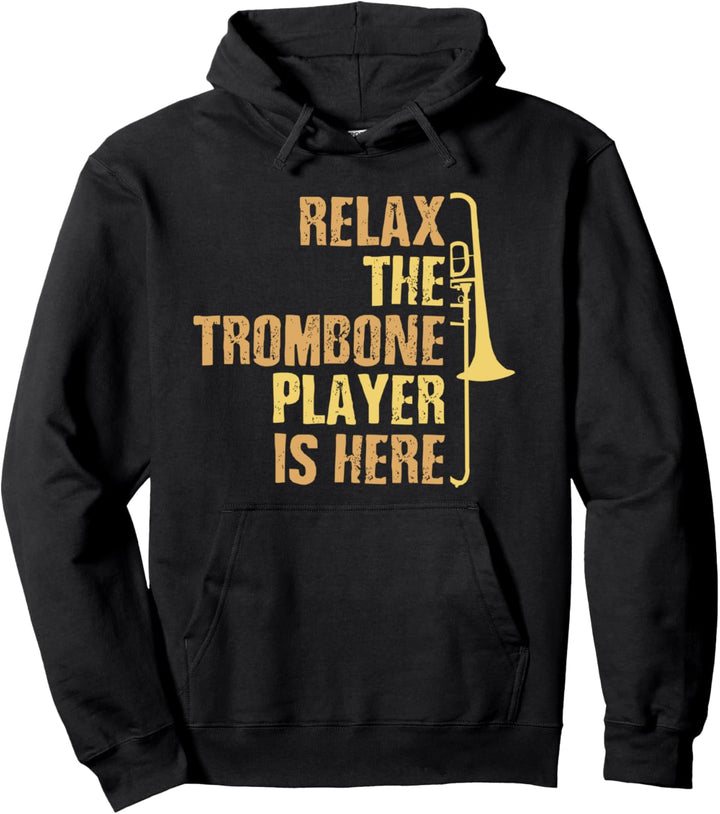Relax the Trombone Player Is Here Gift Trombone Gifts Pullover Hoodie