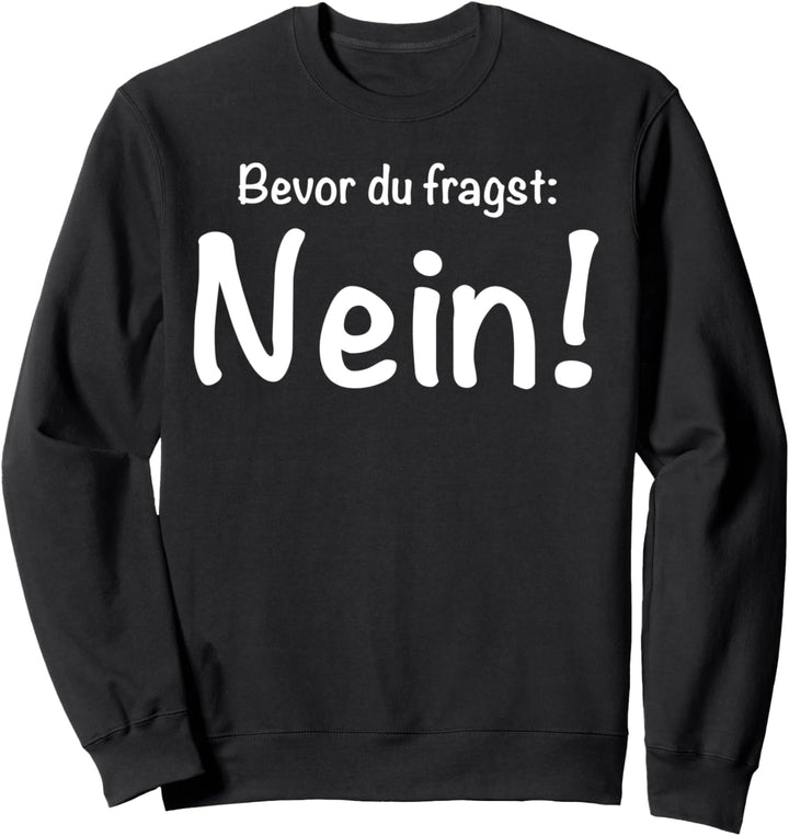 Bevor du fragst Nein Sarkasmus Ironie Sweatshirt