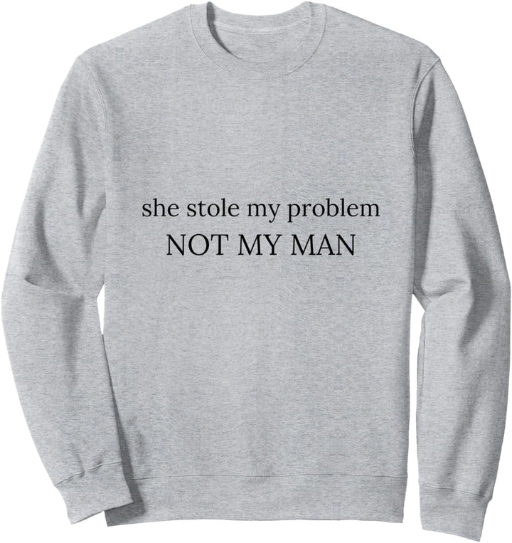 Sie hat mein Problem gestohlen, NICHT MEINEN MANN Sweatshirt